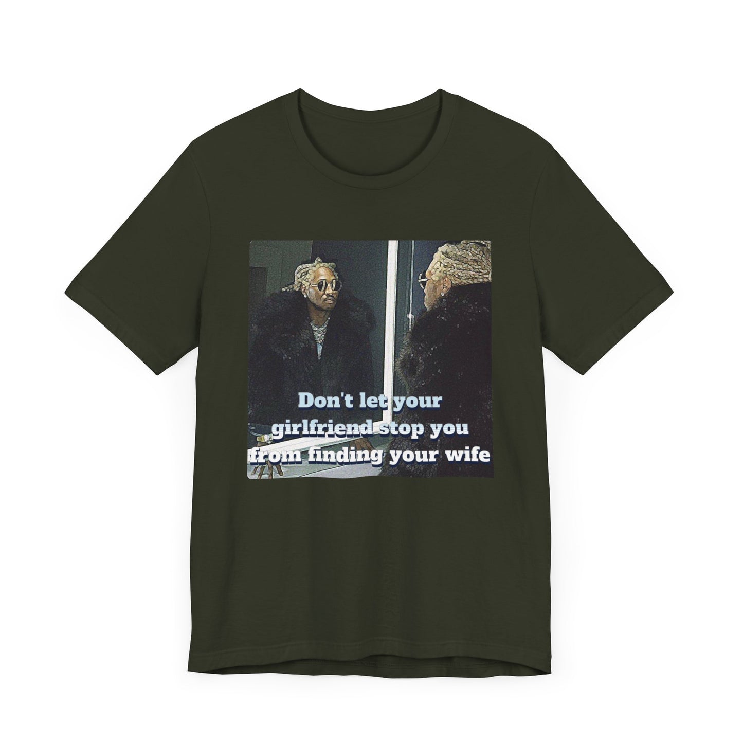 Don't Let Your GF stop you from meeting your wife T-Shirt